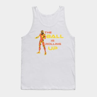 The Ball is rolling up Tank Top